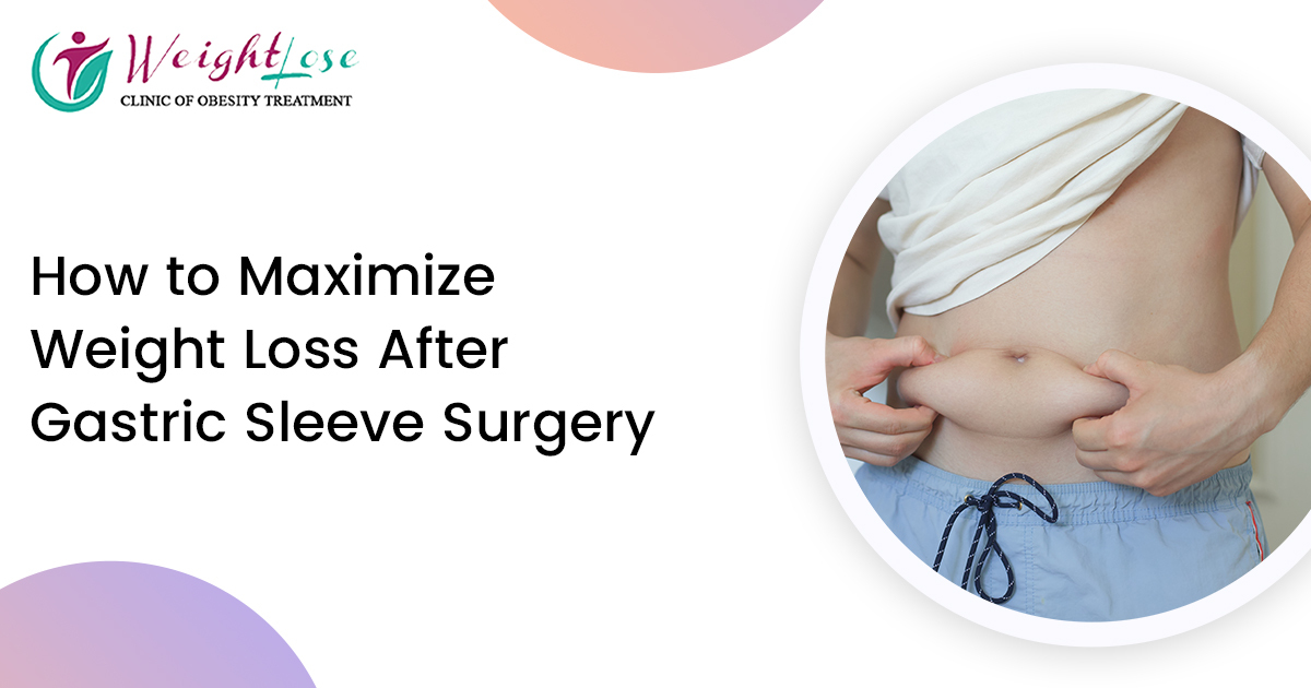 How to Maximize Weight Loss After Gastric Sleeve Surgery